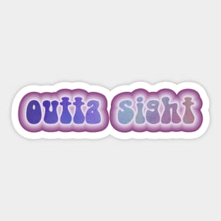 OUTTA SIGHT! Retro 60s 70s aesthetic slang Sticker